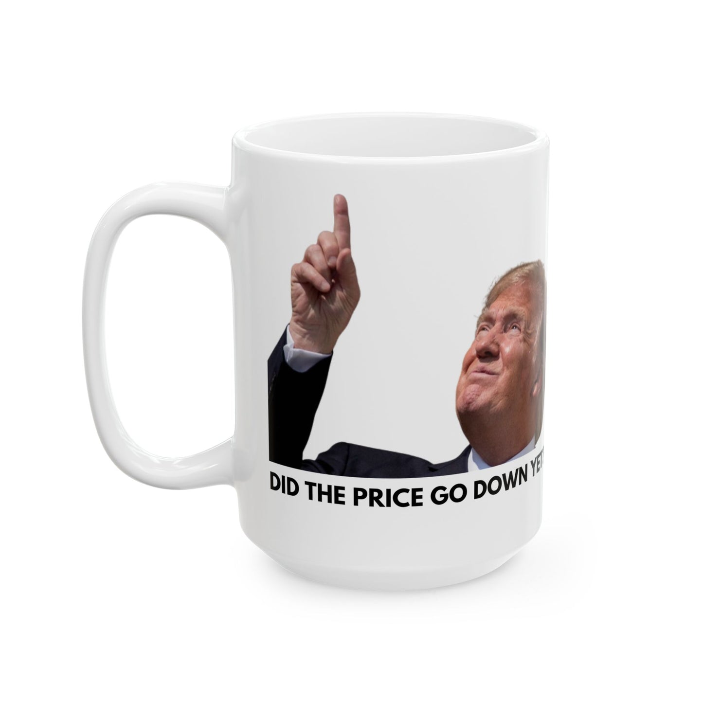 Did the price go down yet? Trump Ceramic Mug, (11oz, 15oz)