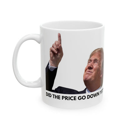 Did the price go down yet? Trump Ceramic Mug, (11oz, 15oz)